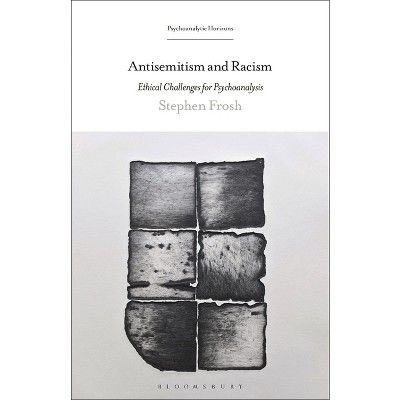 Antisemitism and Racism - (Psychoanalytic Horizons) by  Stephen Frosh (Hardcover)