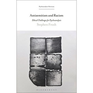 Antisemitism and Racism - (Psychoanalytic Horizons) by  Stephen Frosh (Hardcover) - 1 of 1