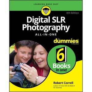 Digital SLR Photography All-In-One for Dummies - 4th Edition by  Robert Correll (Paperback) - 1 of 1