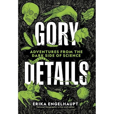 Gory Details - by  Erika Engelhaupt (Hardcover)