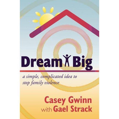 Dream Big - by  Casey Gwinn (Paperback)