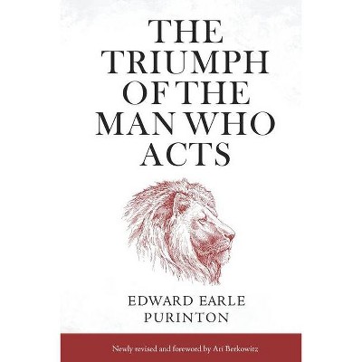 The Triumph of the Man Who Acts - by  Edward Earle Purinton (Paperback)