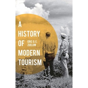 A History of Modern Tourism - by  Eric Zuelow (Paperback) - 1 of 1