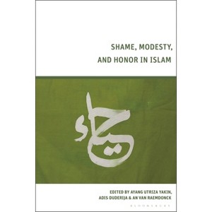 Shame, Modesty, and Honor in Islam - by  Ayang Utriza Yakin & Adis Duderija & An Van Raemdonck (Hardcover) - 1 of 1