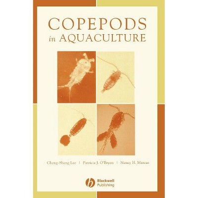 Copepods in Aquaculture - by  Cheng-Sheng Lee & Patricia J O'Bryen & Nancy H Marcus (Hardcover)