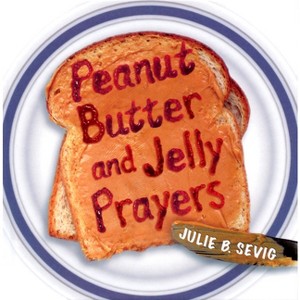 Peanut Butter and Jelly Prayers - by  Julie B Sevig (Paperback) - 1 of 1