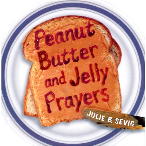 Peanut Butter and Jelly Prayers - by  Julie B Sevig (Paperback) - image 1 of 1