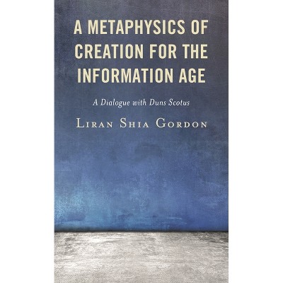 Metaphysics of Creation for the Information Age - by  Liran Shia Gordon (Hardcover)