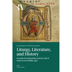 Liturgy, Literature and History - (Proceedings of the British Academy) by  Johanna Dale (Hardcover) - 1 of 1