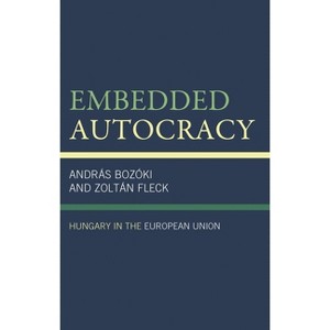 Embedded Autocracy - by  András Bozóki & Zoltán Fleck (Hardcover) - 1 of 1