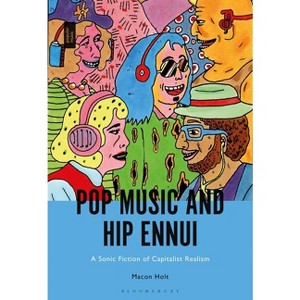 Pop Music and Hip Ennui - by  Macon Holt (Paperback) - 1 of 1