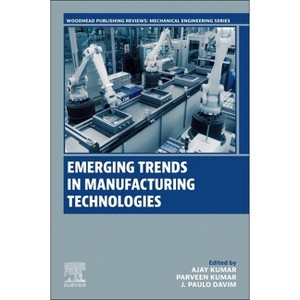 Emerging Trends in Manufacturing Technologies - (Woodhead Publishing Reviews: Mechanical Engineering) by  Ajay Kumar & Parveen Kumar & J Paulo Davim - 1 of 1