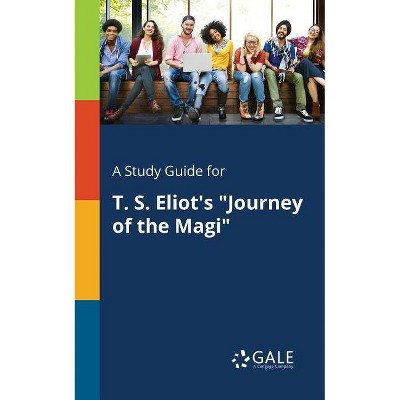 A Study Guide for T. S. Eliot's "Journey of the Magi" - by  Cengage Learning Gale (Paperback)