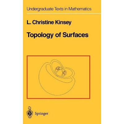 Topology of Surfaces - (Undergraduate Texts in Mathematics) by  L Christine Kinsey (Hardcover)