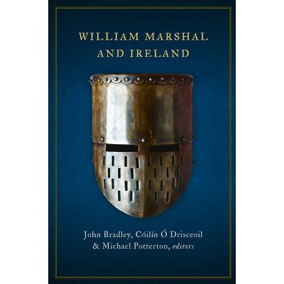 William Marshal and Ireland - 2nd Edition by  Michael Potterton & Cóilín Ó Drisceoil & John Bradley (Paperback)