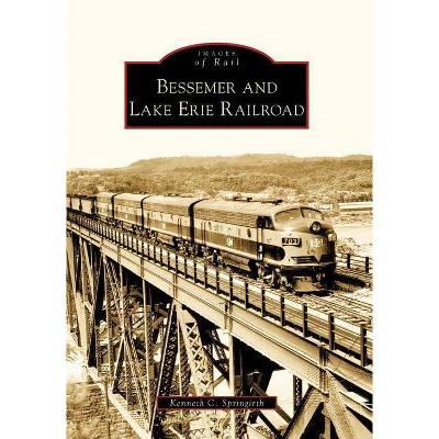 Bessemer and Lake Erie Railroad - (Images of Rail) by  Kenneth C Springirth (Paperback)