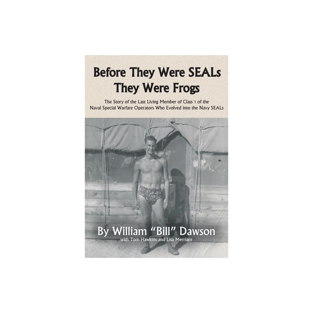 Before They Were SEALs They Were Frogs - by William Dawson (Paperback)