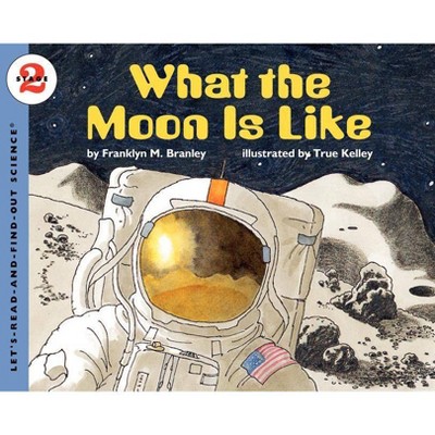 What the Moon Is Like - (Let's-Read-And-Find-Out Science 2) by  Franklyn M Branley (Paperback)