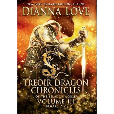 Treoir Dragon Chronicles of the Belador World - (Treoir Dragon Chronicles of the Belador(tm) World Box Sets and Volumes) by  Dianna Love (Hardcover)