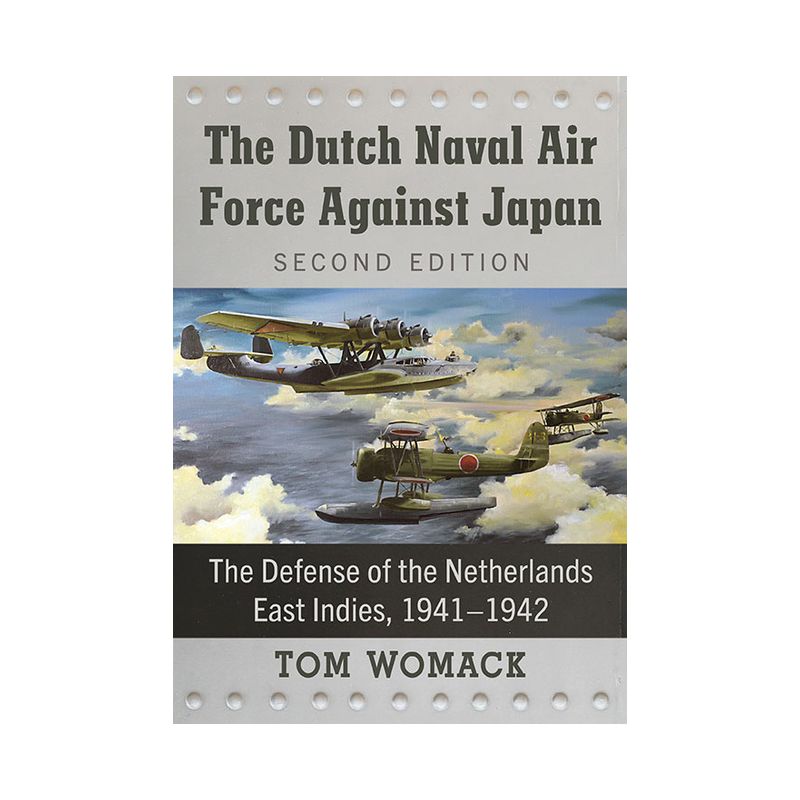 The Dutch Naval Air Force Against Japan - by  Tom Womack (Paperback), 1 of 2