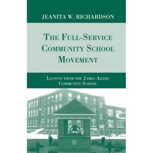 The Full-Service Community School Movement - by  J Richardson (Paperback) - 1 of 1