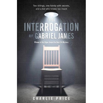 The Interrogation of Gabriel James - by  Charlie Price (Paperback)