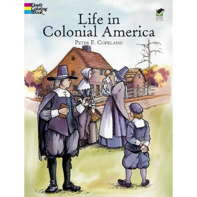 Life in Colonial America Coloring Book - (Dover History Coloring Book) by  Peter F Copeland (Paperback)