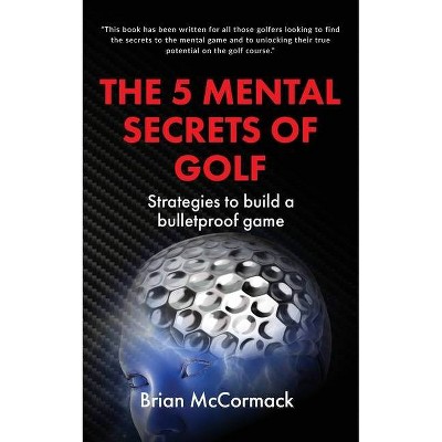 The 5 Mental Secrets of Golf - by  Brian McCormack (Paperback)