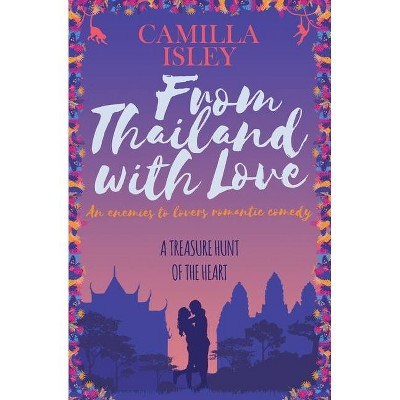 From Thailand with Love - (First Comes Love) by  Camilla Isley (Paperback)