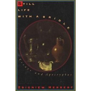 Still Life with a Bridle - by  Zbigniew Herbert (Paperback) - 1 of 1