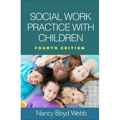 Social Work Practice with Children - (Clinical Practice with Children, Adolescents, and Families) 4th Edition by  Nancy Boyd Webb (Hardcover)