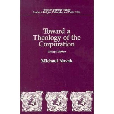 Toward a Theology of the Corporation (Studies in Religion, Philosophy, and Public Policy) - by  Michael Novak (Paperback)