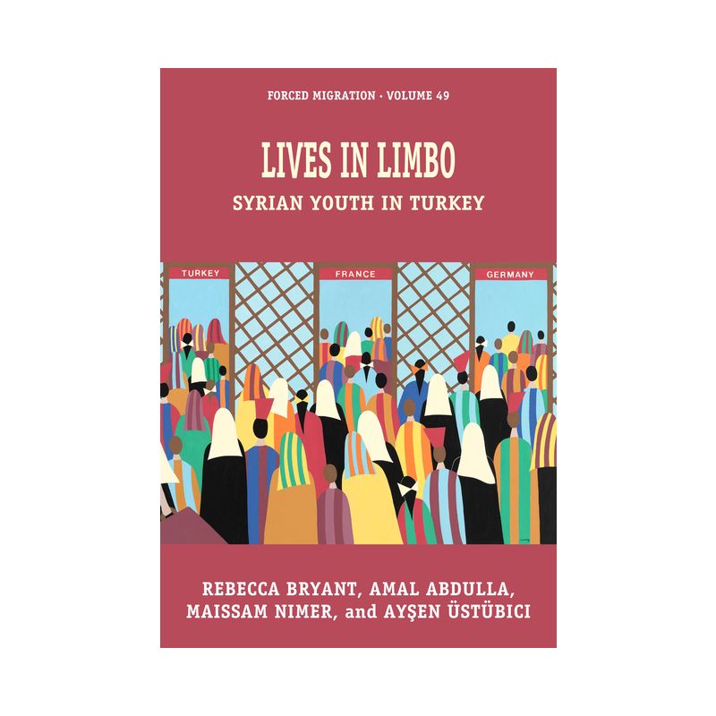 Lives in Limbo - (Forced Migration) by  Rebecca Bryant & Maissam Nimer & Ay&#351 & en Üstübici & Amal Abdulla (Hardcover), 1 of 2