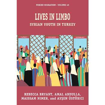 Lives in Limbo - (Forced Migration) by  Rebecca Bryant & Maissam Nimer & Ay&#351 & en Üstübici & Amal Abdulla (Hardcover)