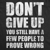 Mens Funny T Shirts Dont Give Up You Still Have A Few People To Prove Wrong Tee - Crazy Dog Men's T Shirt - image 2 of 4