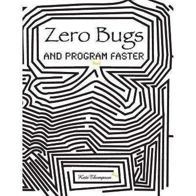 Zero Bugs and Program Faster - by  Kate Thompson (Hardcover)