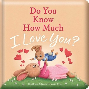 Do You Know How Much I Love You?: Padded Board Book - (Story Time) by  Em Bruce - 1 of 1