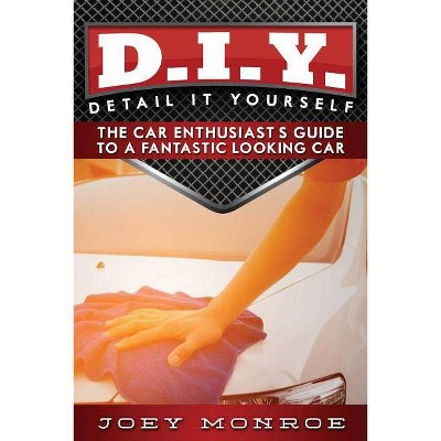 D.I.Y. - Detail It Yourself - by  Joey Monroe (Paperback)