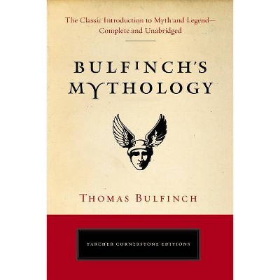 Bulfinch's Mythology - (Tarcher Cornerstone Editions) by  Thomas Bulfinch (Paperback)