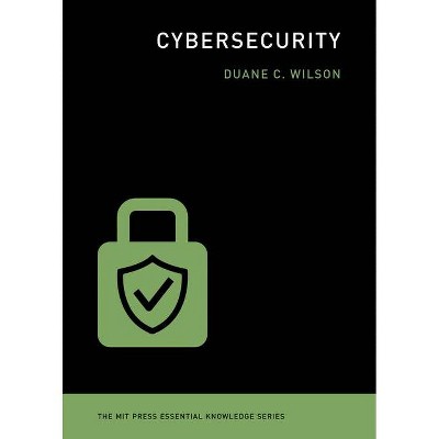 Cybersecurity - (MIT Press Essential Knowledge) by  Duane C Wilson (Paperback)