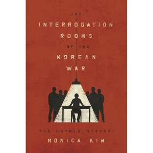 The Interrogation Rooms of the Korean War - by  Monica Kim (Paperback) - 1 of 1