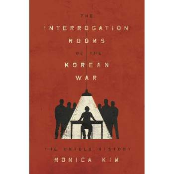 The Interrogation Rooms of the Korean War - by Monica Kim