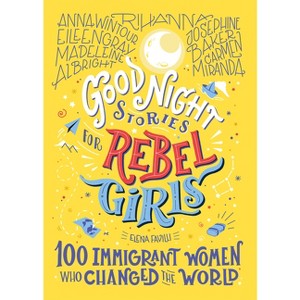 Good Night Stories for Rebel Girls: 100 Immigrant Women Who Changed the World - by Elena Favilli (Hardcover) - 1 of 4