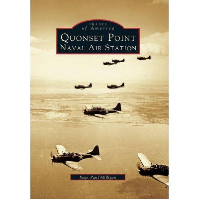 Quonset Point, Naval Air Station - by  Sean Paul Milligan (Paperback)