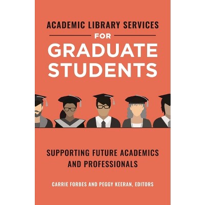 Academic Library Services for Graduate Students - by  Carrie Forbes & Peggy Keeran (Paperback)