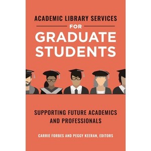 Academic Library Services for Graduate Students - by  Carrie Forbes & Peggy Keeran (Paperback) - 1 of 1