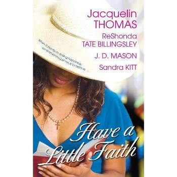 Have a Little Faith - by  Reshonda Tate Billingsley & Jacquelin Thomas & J D Mason & Sandra Kitt (Paperback)