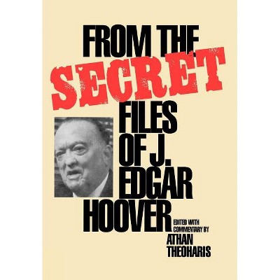 From the Secret Files of J. Edgar Hoover - by  Athan Theoharis (Hardcover)
