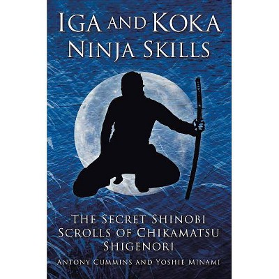 Iga and Koka Ninja Skills - by  Antony Cummins & Yoshie Minami (Paperback)