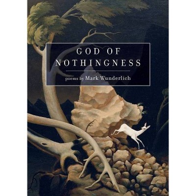 God of Nothingness - by  Mark Wunderlich (Paperback)